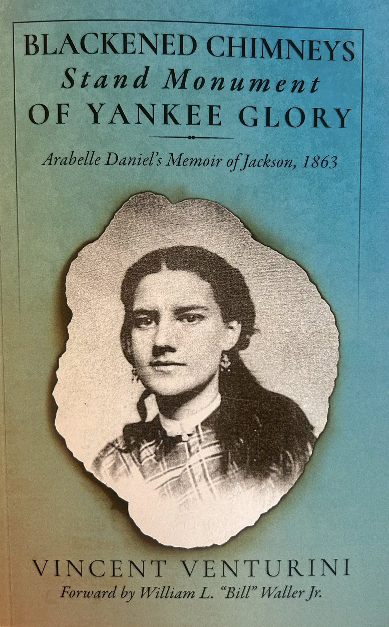 Blackened Chimneys Stand Monument of Yankee Glory: Arabelle Daniel's Memoir of Jackson, 1863